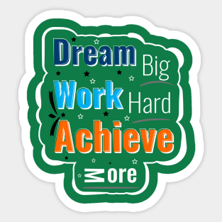 Dream big work hard achive more Sticker